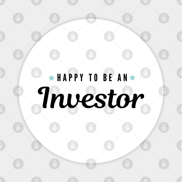 Happy to be an investor Artwork 1 (Black) Magnet by Trader Shirts
